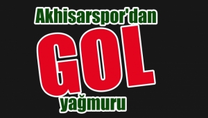Akhisarspor'dan gol yağmuru