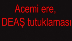 Acemi ere, DEAŞ tutuklaması