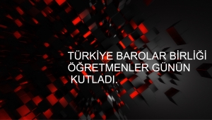 Türkiye Barolar Birliği Öğretmenler Gününü Kutladı