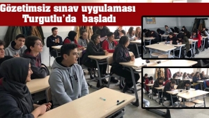 Gözetimsiz sınav uygulaması Turgutlu’da  başladı
