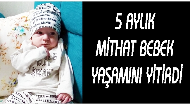 5 aylık Mithat bebek yaşamını yitirdi