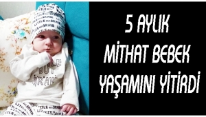 5 aylık Mithat bebek yaşamını yitirdi