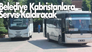 Belediye Kabristanlara Ücretsiz Servis Kaldıracak