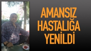 Genç yaşta amansız hastalığa yenildi