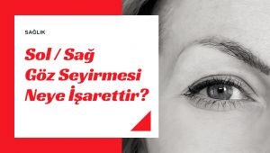 Sol/Sağ Göz Kapağı Seyirmesi Neye İşarettir?