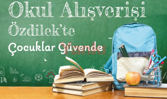 Avantajlı fiyatlarla okul alışverişi Özdilekte!