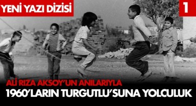 Ali Rıza Aksoyun Anılarıyla 1960ların Turgutlusuna yolculuk