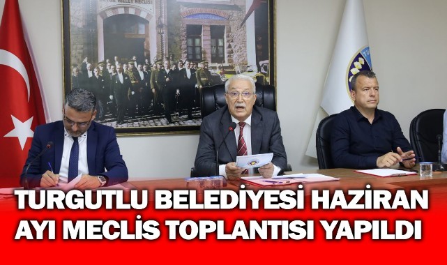 Turgutlu Belediyesi Haziran Ayı Meclis Toplantısı Yapıldı