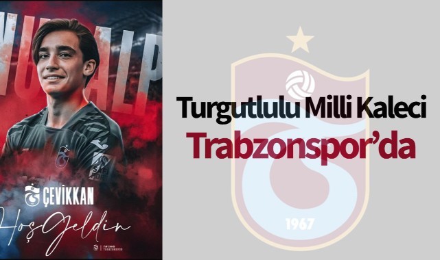 17 yaşındaki Turgutlulu Milli Kaleci Trabzonsporda
