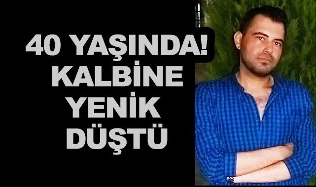 40 yaşında! Kalbine yenik düştü