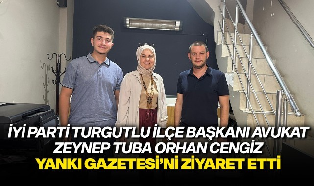 İYİ Parti Turgutlu İlçe Başkanı Avukat Zeynep Tuba Orhan Cengiz Yankı Gazetesini ziyaret etti