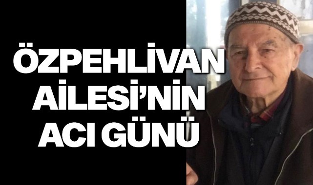 Özpehlivan Ailesinin Acı Günü