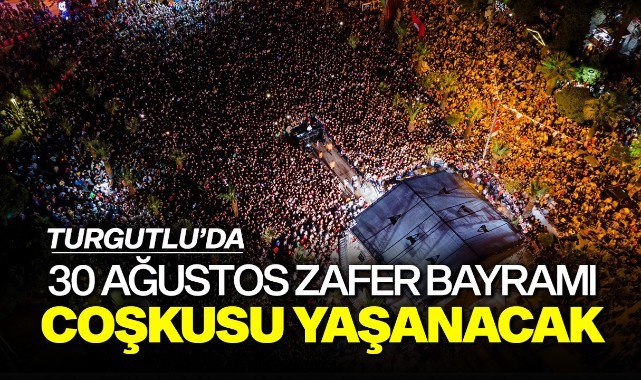 Turgutlu’da 30 Ağustos Zafer Bayramı Coşkusu Yaşanacak