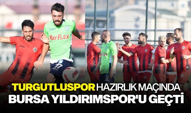 Turgutluspor hazırlık maçında Bursa Yıldırımsporu geçti