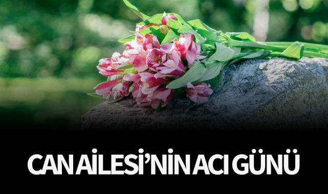 Can Ailesinin Acı Günü