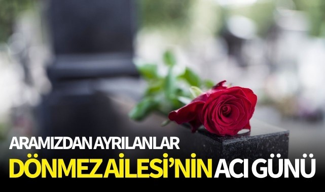 Dönmez Ailesi’nin Acı Günü