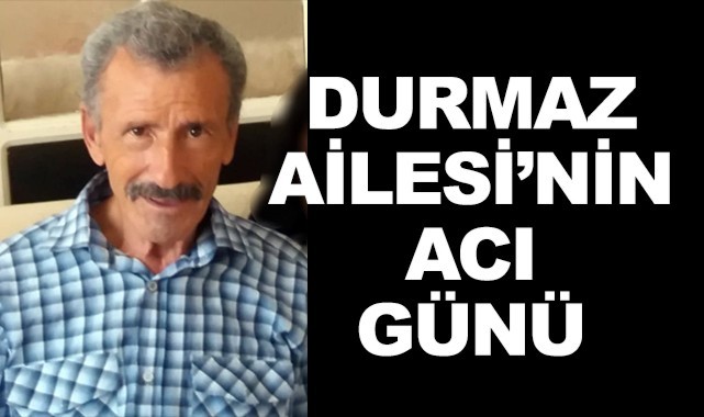 Durmaz Ailesinin acı günü