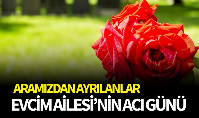 Evcim Ailesinin Acı Günü