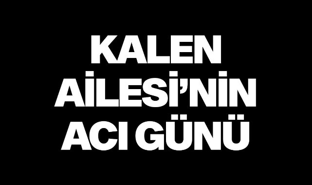 Kalen Ailesinin Acı Günü