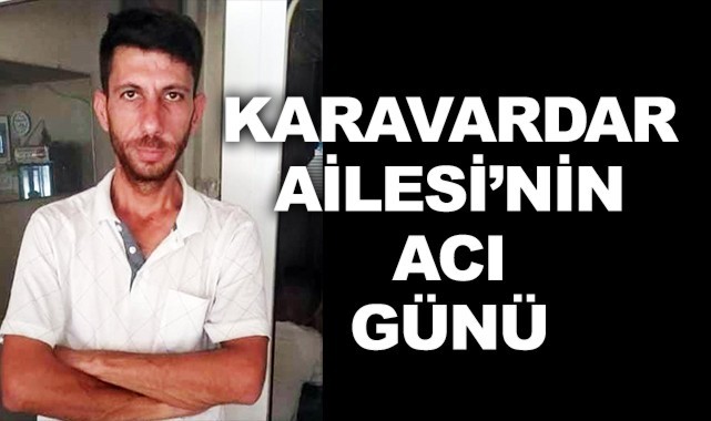Karavardar Ailesi’nin acı günü