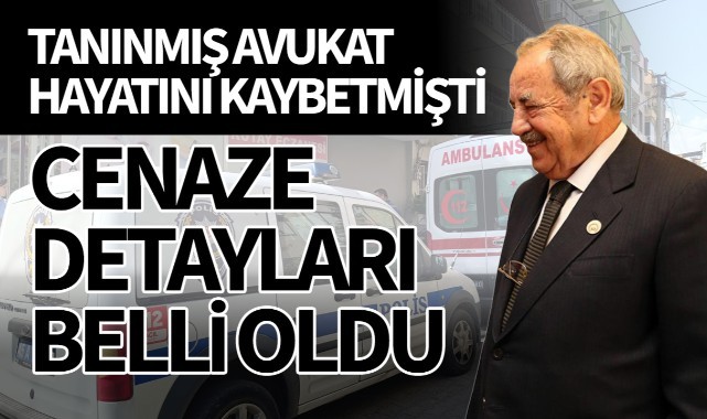 Tanınmış avukat hayatını kaybetmişti Cenaze detayları belli oldu!