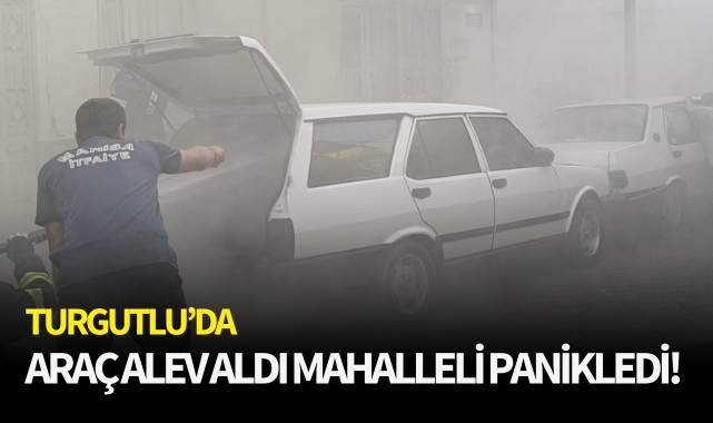 Turgutluda otomobil alev aldı mahalleli panikledi!