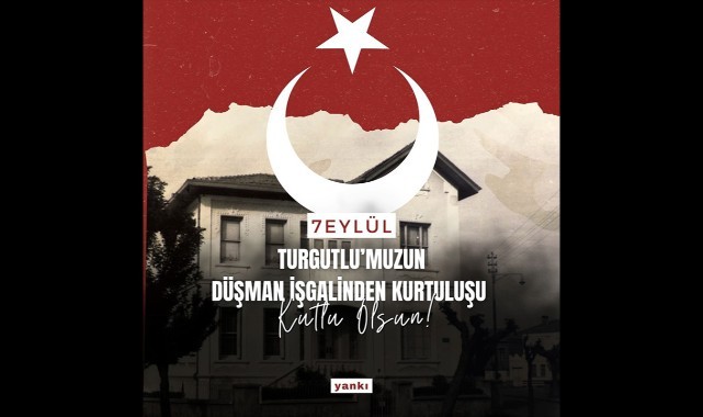 Turgutlumuzun düşman işgalinden kurtuluşu! KUTLU OLSUN!