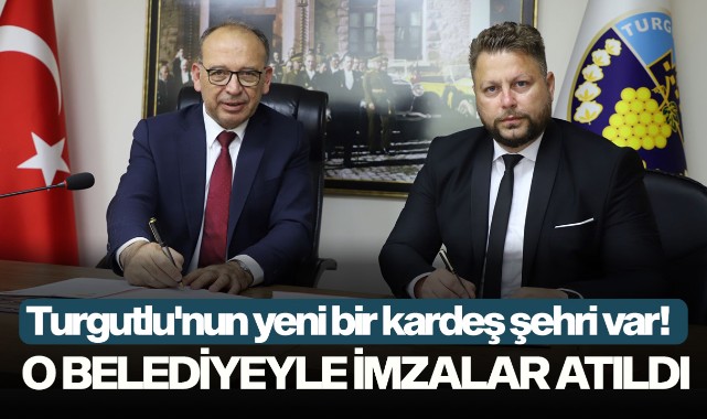 Turgutlunun yeni bir kardeş şehri var! O belediyeyle imzalar atıldı