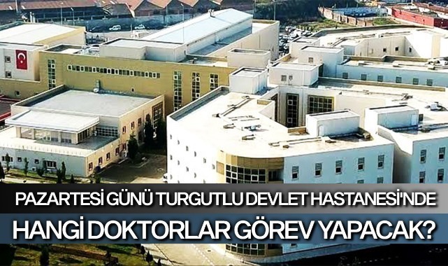 Pazartesi Turgutlu Devlet Hastanesinde hangi doktorlar görev yapacak?