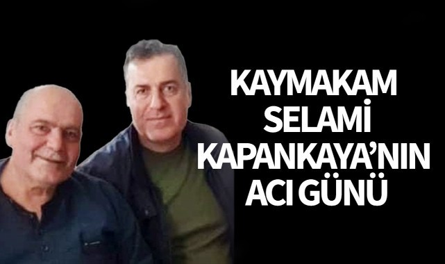Turgutlu Kaymakamı Selami Kapankayanın acı günü