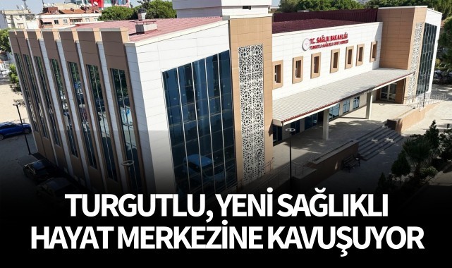 Turgutlu, yeni sağlıklı hayat merkezine kavuşuyor
