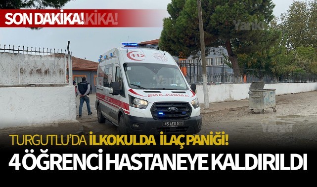 Turgutluda okulda ilaç paniği! 4 öğrenci hastaneye kaldırıldı…