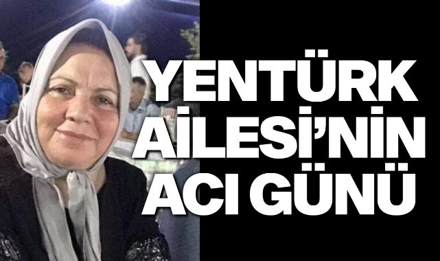 Yentürk Ailesinin acı günü