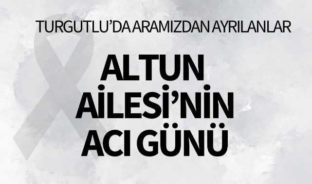 Altun Ailesinin Acı Günü