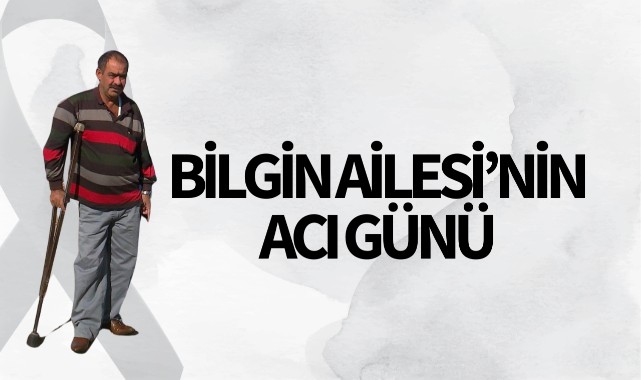 Bilgin Ailesinin Acı Günü