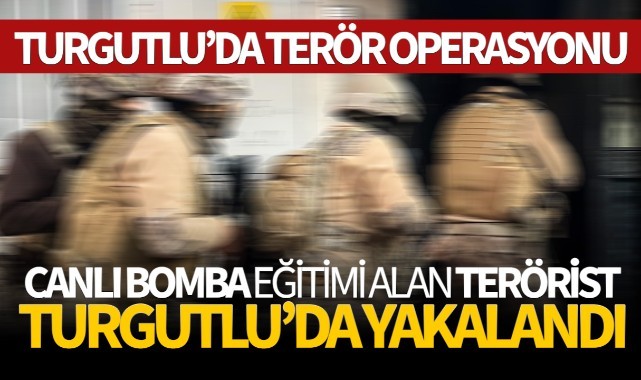 Canlı bomba eğitimi alan terörist Turgutluda yakalandı!