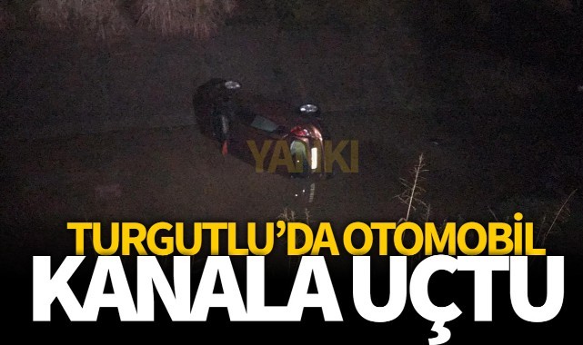 Turgutlu’da araba sulama kanalına uçtu