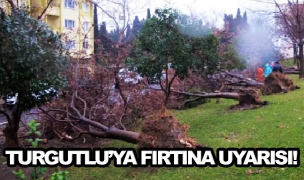 Turgutlu’da beklenen fırtınaya dikkat!