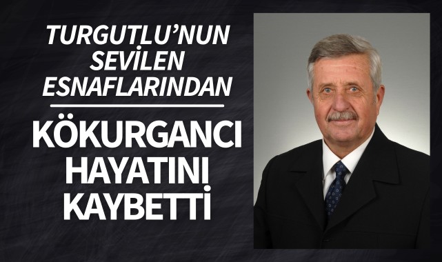 Turgutlunun sevilen esnaflarından Kökurgancı hayatını kaybetti