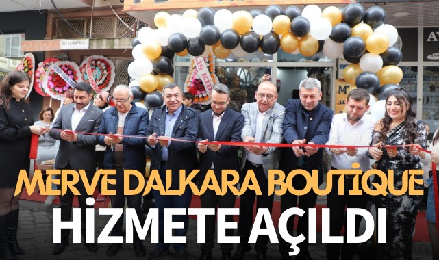 Merve Dalkara Boutique hizmete açıldı
