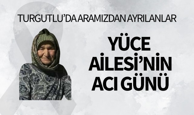 Yüce Ailesi’nin Acı Günü