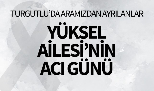 Yüksel Ailesinin Acı Günü