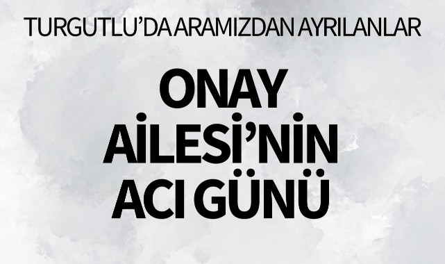 Onay Ailesinin Acı Günü