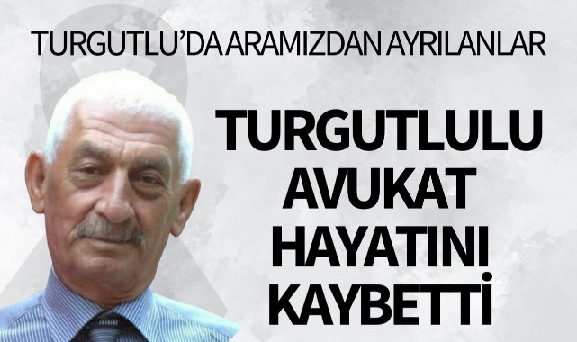 Turgutlulu avukat hayatını kaybetti