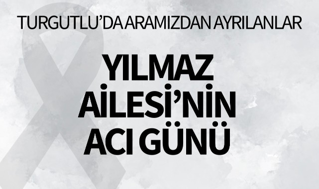 Yılmaz Ailesi’nin Acı Günü