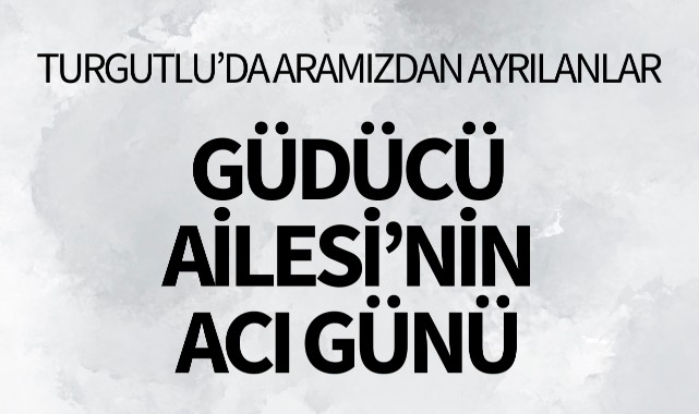 Güdücü Ailesinin Acı Günü