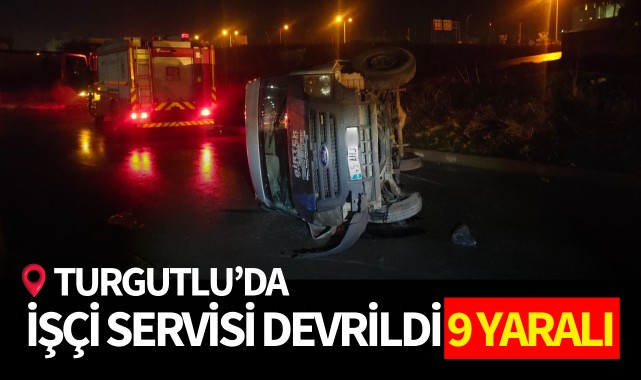 Turgutluda işçi servisi devrildi! 9 Yaralı