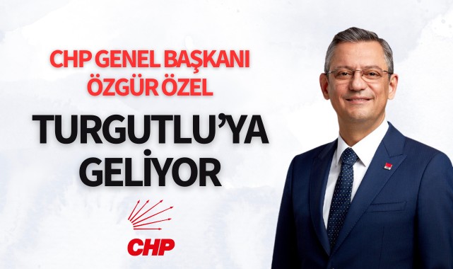 Özgür Özel Turgutlu’ya geliyor