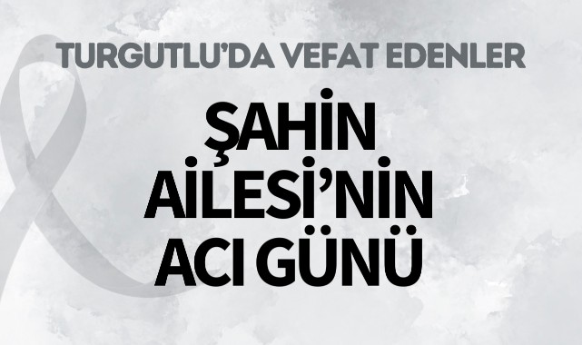 Şahin Ailesi’nin Acı Günü