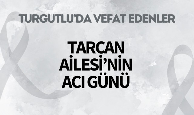 Tarcan Ailesi’nin Acı Günü